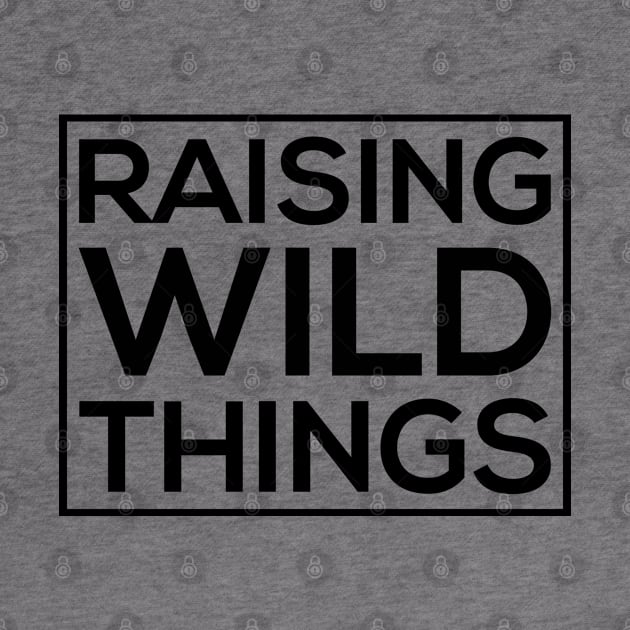 Raising Wild Things by thriftjd